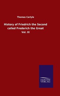 History of Friedrich the Second called Frederich the Great: Vol. III
