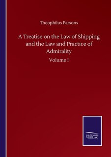 Front cover_A Treatise on the Law of Shipping and the Law and Practice of Admirality