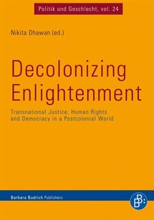 Decolonizing Enlightenment: Transnational Justice, Human Rights and Democracy in a Postcolonial World