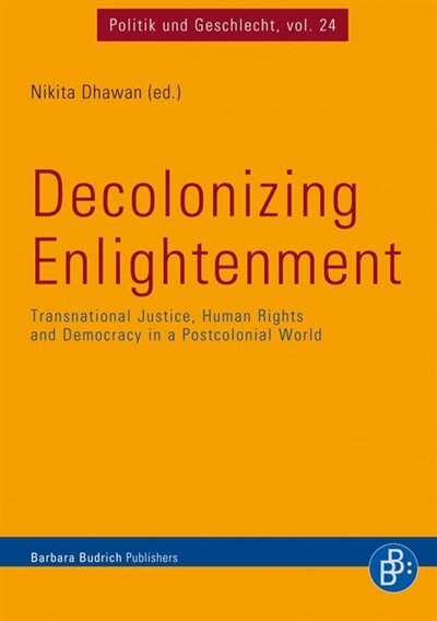 Decolonizing Enlightenment: Transnational Justice, Human Rights and Democracy in a Postcolonial World