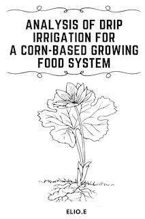 Couverture_Analysis of Drip Irrigation for a Corn-Based Growing food System