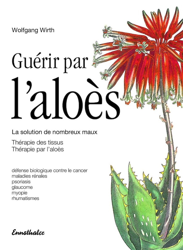 Guerir par l'aloes: La solution de nombreux maux - Therapie des tissus - Therapie par l'aloes