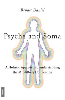 Front cover_Psyche and Soma - A Holistic Approach to understanding the Mind-Body Connection