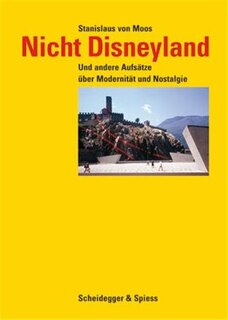 Nicht Disneyland: Und Andere Aufsätze Über Modernität Und Nostalgie