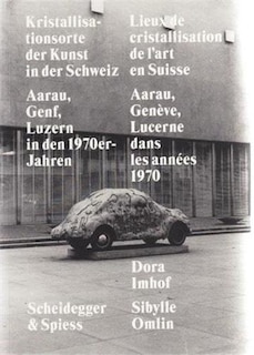 Kristallisationsorte Der Kunst In Der Schweiz: Aaarau, Genf, Luzern In Den 1970er-jahren