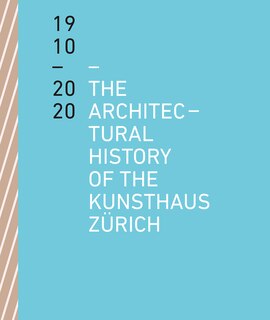 Front cover_The Architectural History of the Kunsthaus Zürich 1910 – 2020
