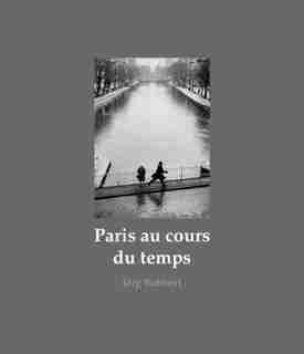 Paris Au Cours Du Temps: Straßenfotografien / Photographies De Rue / Street Photographs 1988-2019 by Jorg Rubbert