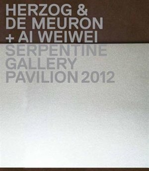 Front cover_Herzog & de Meuron / Ai Weiwei: Serpentine Gallery Pavilion 2012