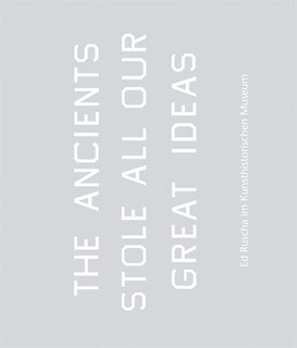 Front cover_Ed Ruscha: The Ancients Stole All Our Great Ideas