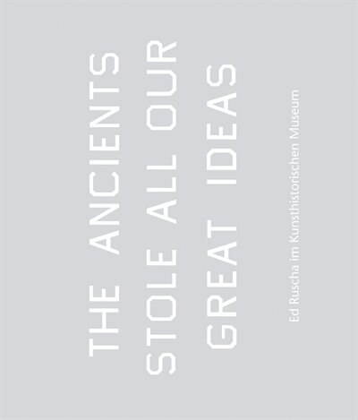 Front cover_Ed Ruscha: The Ancients Stole All Our Great Ideas