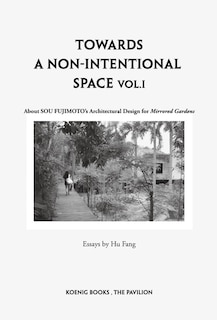 Front cover_Sou Fujimoto: Towards a Non-Intentional Space, Vol. 1