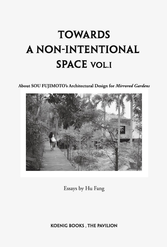 Front cover_Sou Fujimoto: Towards a Non-Intentional Space, Vol. 1