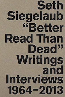 Couverture_Seth Siegelaub: Better Read Than Dead
