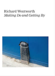 Front cover_Richard Wentworth: Making Do and Getting By