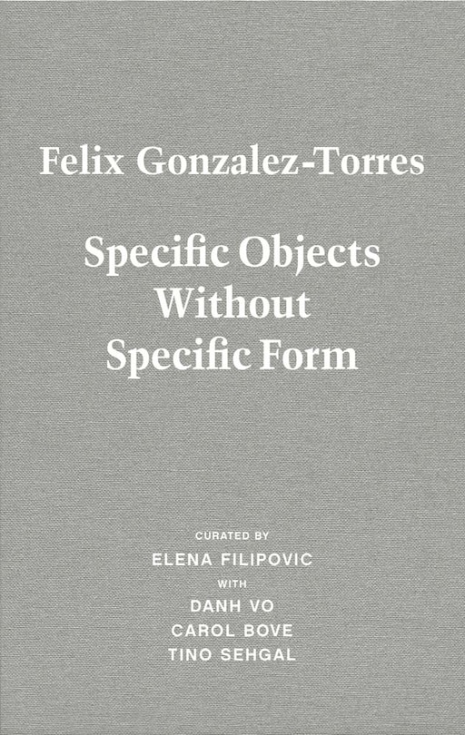 Front cover_Felix Gonzalez-Torres: Specific Objects Without Specific Form