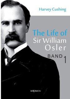 Front cover_The Life of Sir William Osler, Volume 1