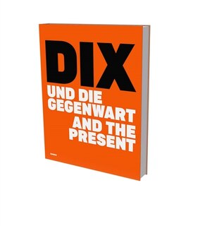 Dix and the Present: Exhibition cat. Deichtorhallen Hamburg