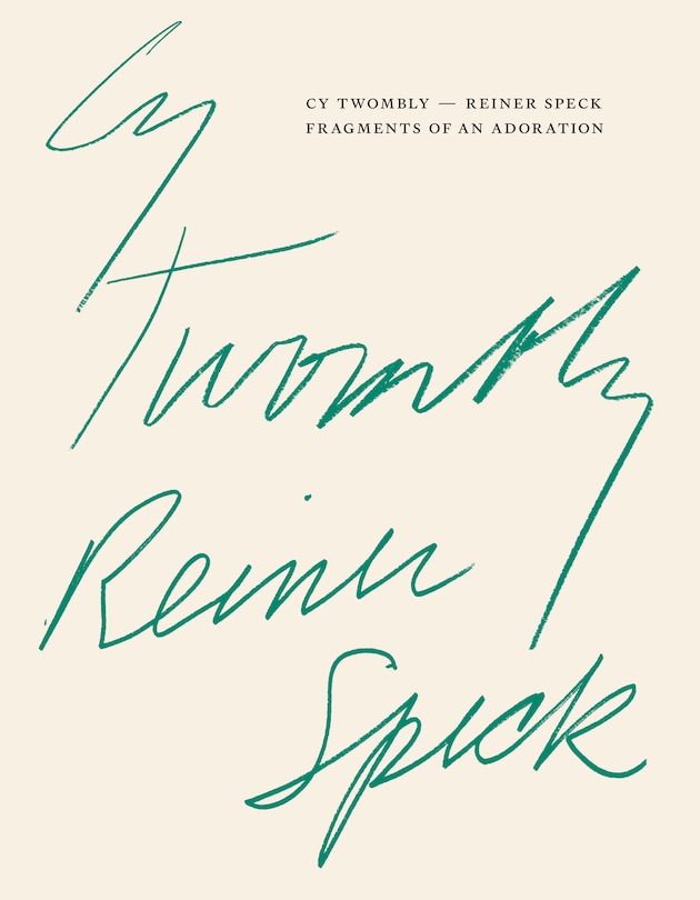 Couverture_Cy Twombly – Reiner Speck. Fragments of an Adoration