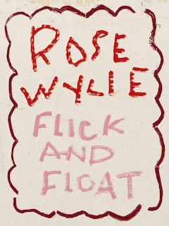 Front cover_Rose Wylie. Flick and Float