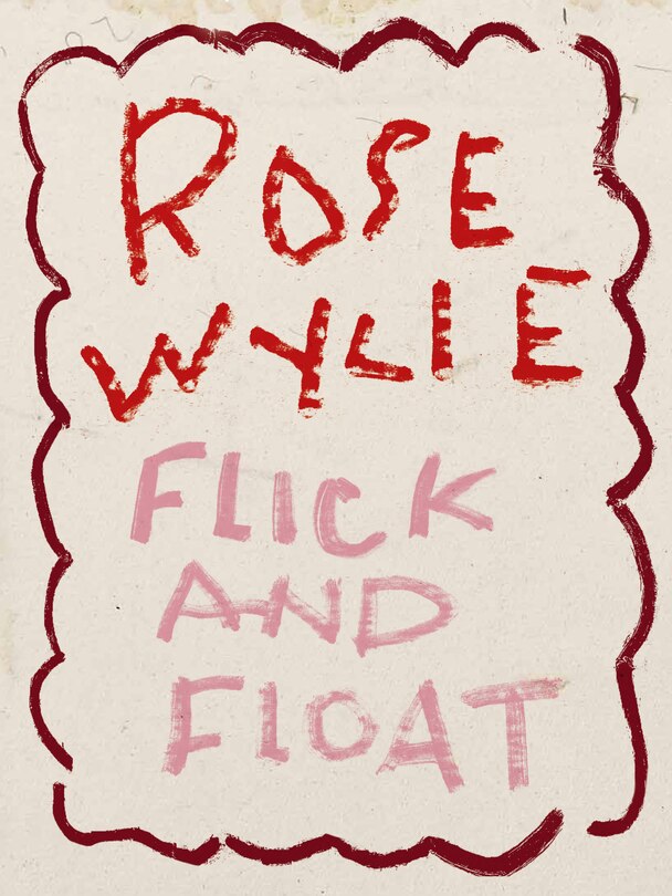 Front cover_Rose Wylie. Flick and Float