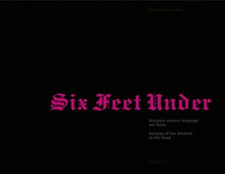 Front cover_Six Feet Under: Autopsy of Our Relationship to the Dead