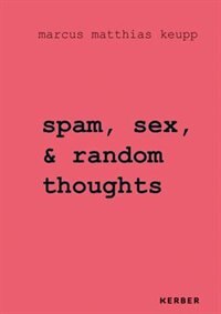Front cover_Marcus Matthias Keupp: Spam, Sex, & Random Thoughts