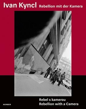 Front cover_Ivan Kyncl: Rebellion With A Camera