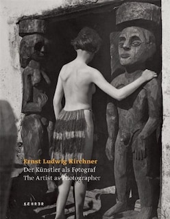 Front cover_Ernst Ludwig Kirchner - The Artist As Photographer