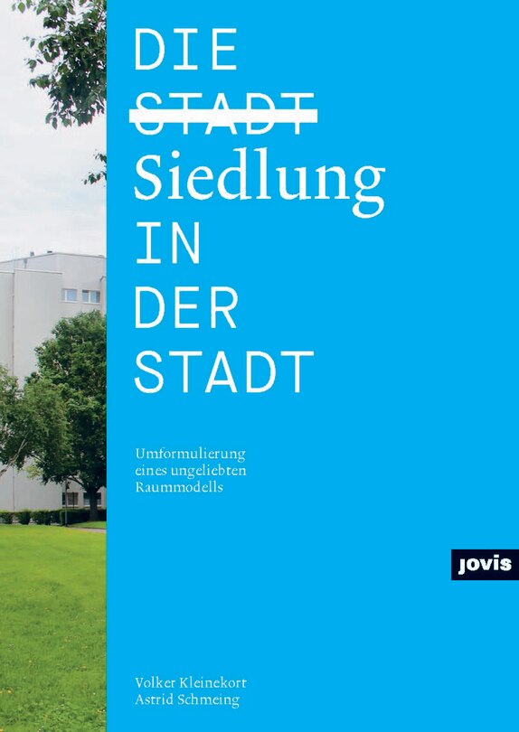 Die Siedlung in der Stadt: Umformulierung eines ungeliebten Raummodells