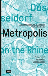 Düsseldorf. Metropolis on the Rhine: Urban development and city planning 2015 | 2020 | 2025