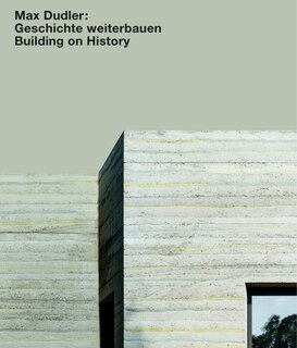Couverture_Max Dudler. Geschichte Weiterbauen / Building On History