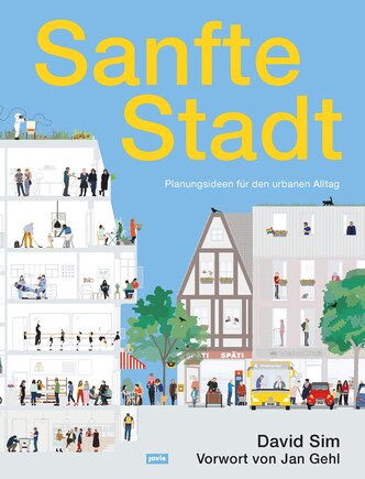 Sanfte Stadt: Planungsideen für den urbanen Alltag