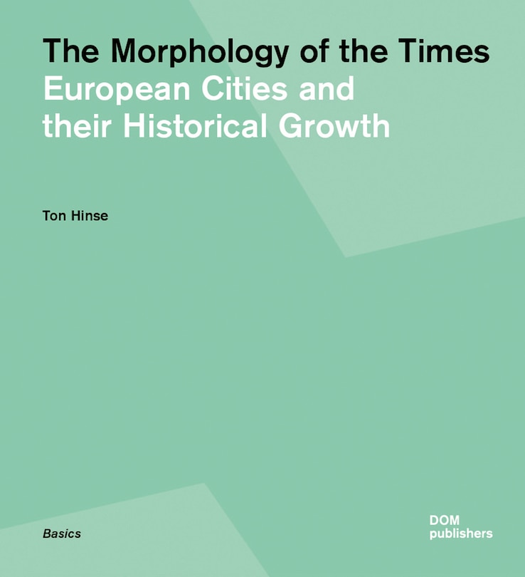 The Morphology of the Times: European Cities and their Historical Growth