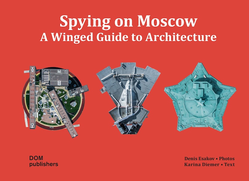 Spying On Moscow: A Winged Guide To Architecture