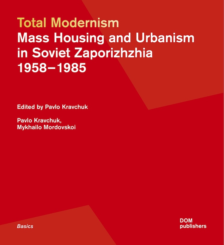 Couverture_Total Modernism. Mass Housing and Urbanism in Soviet Zaporizhzhia