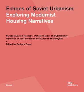 Front cover_Echoes of Soviet Urbanism: Exploring Modernist Housing Narratives