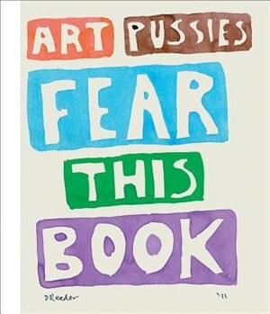 Front cover_Dan Reeder: Art Pussies Fear this Book