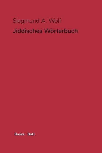 Jiddisches Wörterbuch: Wortschatz des deutschen Grundbestandes der jiddischen (jüdischdeutschen) Sprache mit Leseproben