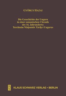 Front cover_Die Geschichte der Ungarn in einer osmanischen Chronik des 16. Jahrhunderts