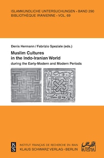 Muslim Cultures in the Indo-Iranian World during the Early-Modern and Modern Periods