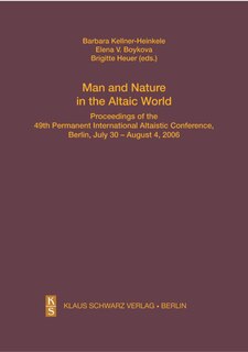 Man and Nature in the Altaic World.: Proceedings of the 49th Permanent International Altaistic Conference, Berlin, July 30 – August 4, 2006