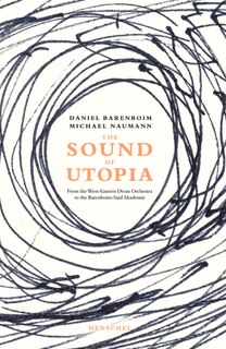 The Sound Of Utopia: From The West-eastern Divan Orchestra To The Barenboim-said Academy