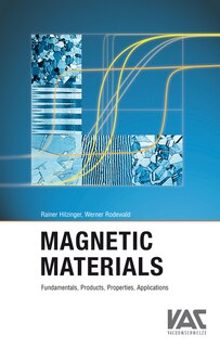 Magnetic Materials: Fundamentals, Products, Properties, Applications