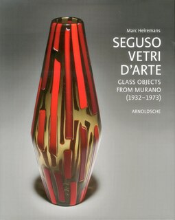 Seguso Vetri D'arte: Glass Objects From Murano (1932 1973)