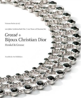 100 Years of Passion for Grosse and Bijoux Christian Dior: Henkle & Grosse Jewellery