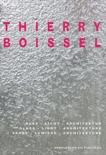 Thierry Boissel: Glass, Light, Architecture