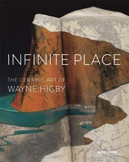 Infinite Place: The Ceramic Art Of Wayne Higby