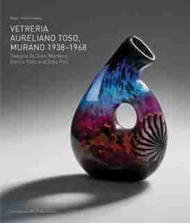 Vetreria Aureliano Toso, Murano 1938-1968: Designs By Dino Martens, Enrico Potz And Gino Poli by Marc Heiremans