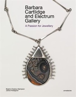 Barbara Cartlidge And Electrum Gallery: A Passion For Jewellery