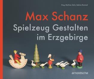 Max Schanz: Spielzeug Gestalten Im Erzgebirge